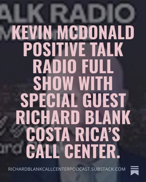 KevinMcDonaldPositiveTalkRadiofullshowwithspecialguestRichardBlankCostaRicasCallCenter.2.jpg
