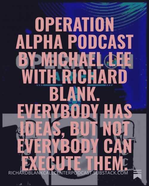 OperationAlphaPodcastbyMichaelLeewithRichardBlank.Everybodyhasideasbutnoteverybodycanexecutethem.3.jpg