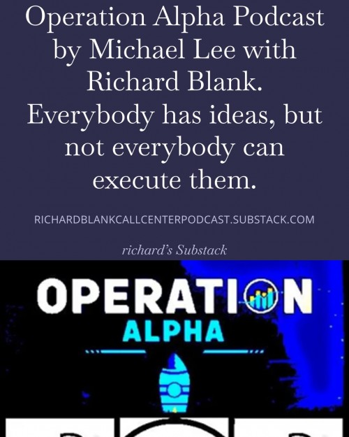OperationAlphaPodcastbyMichaelLeewithRichardBlank.Everybodyhasideasbutnoteverybodycanexecutethem.4.jpg