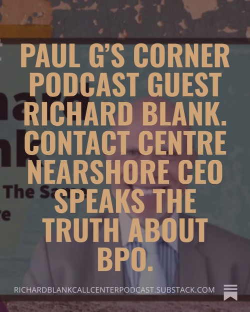 PaulGsCornerpodcastguestRichardBlank.ContactCentreNearshoreCEOspeaksthetruthaboutBPO.2.jpg