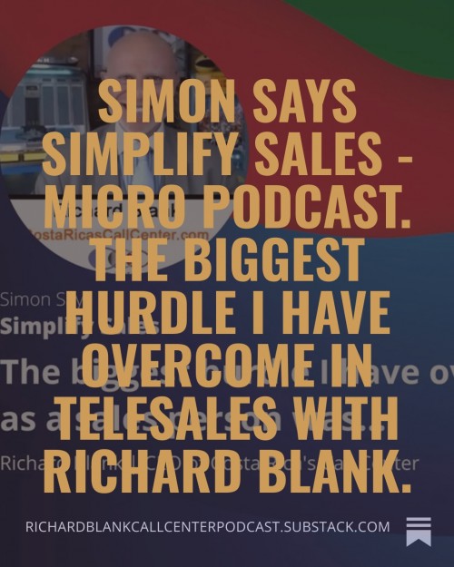 SimonSaysSimplifySales-MicroPodcast.ThebiggesthurdleIhaveovercomeintelesaleswithRichardBlank.3.jpg