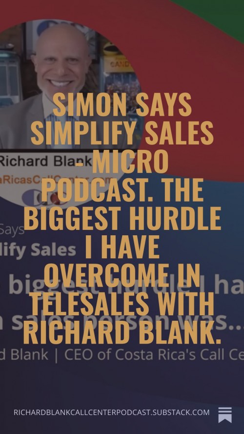 SimonSaysSimplifySales-MicroPodcast.ThebiggesthurdleIhaveovercomeintelesaleswithRichardBlank.6.jpg