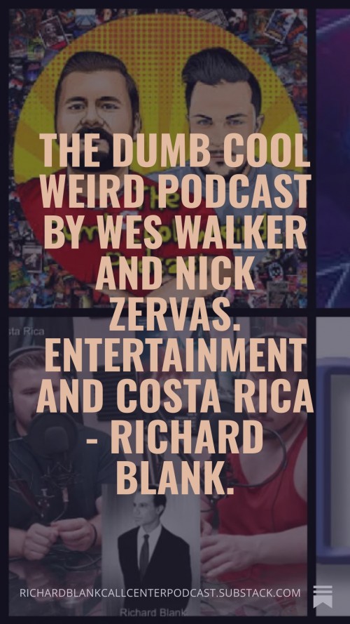 TheDumbCoolWeirdPodcastbyWesWalkerandNickZervas.EntertainmentandCostaRica-RichardBlank.8.jpg